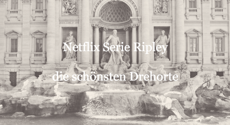 Drehorte Netflix Serie Ripley